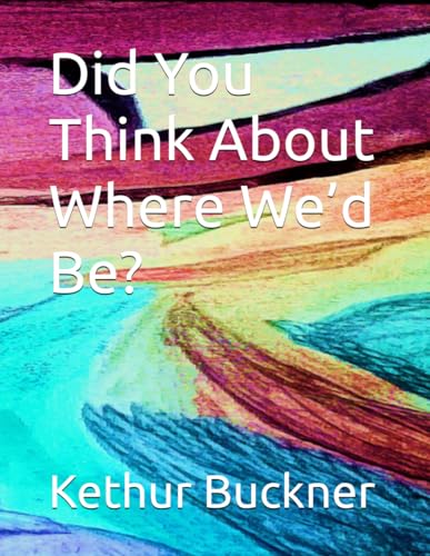 Did You Think About Where We�fd Be?