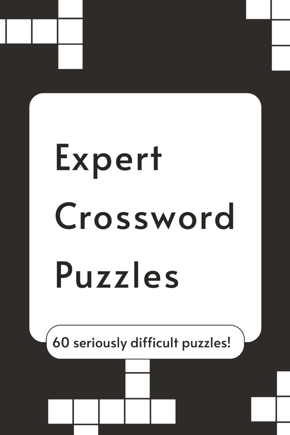 Expert Crossword Puzzles: 60 Seriously Difficult Puzzles