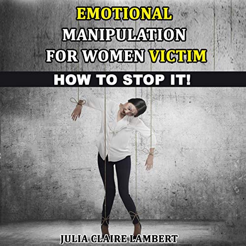Emotional Manipulation for Women Victim: How to Stop It! by Julia Claire Lambert episode artwork