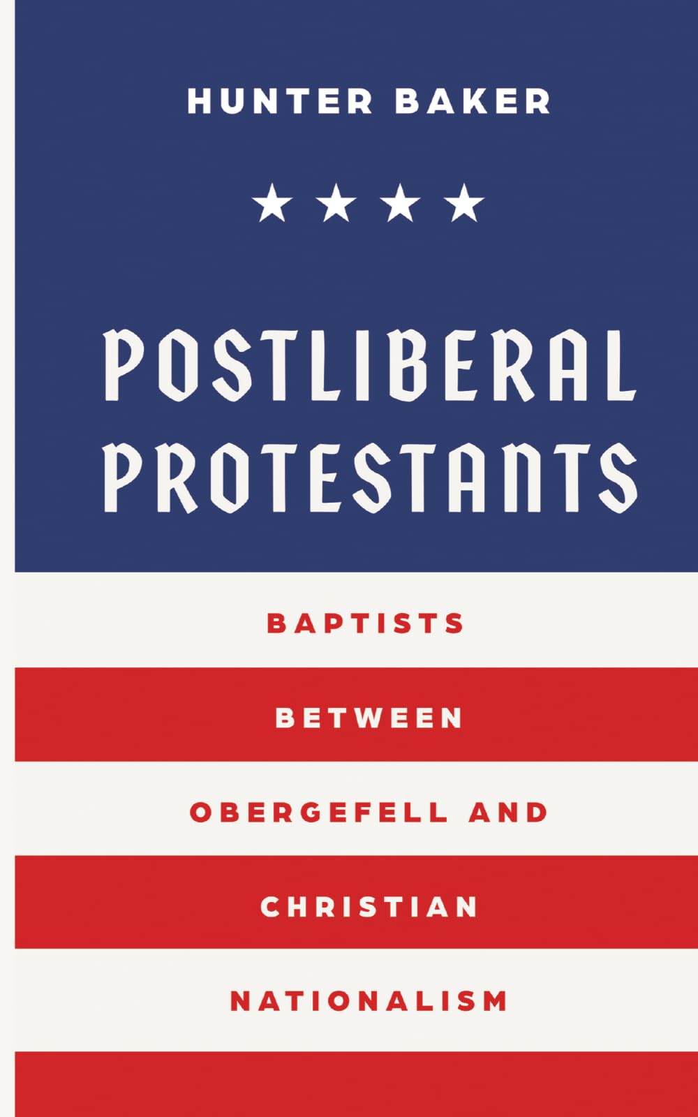Postliberal Protestants: Baptists Between Obergefell and Christian Nationalism