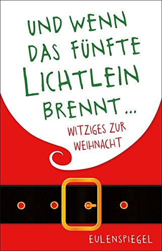 Und wenn das fünfte Lichtlein brennt ... Witziges zur Weihnacht Und wenn das fünfte Lichtlein brennt ... Witziges zur Weihnacht
