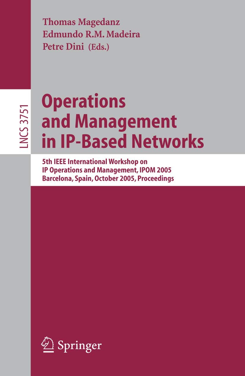 Buy Operations And Management in Ip-based Networks: 5th IEEE International Workshop on Ip Operations And Management, Ipom 2005, Barcelona, Spain, October ... Networks and Telecommunications) โ BookShops.in