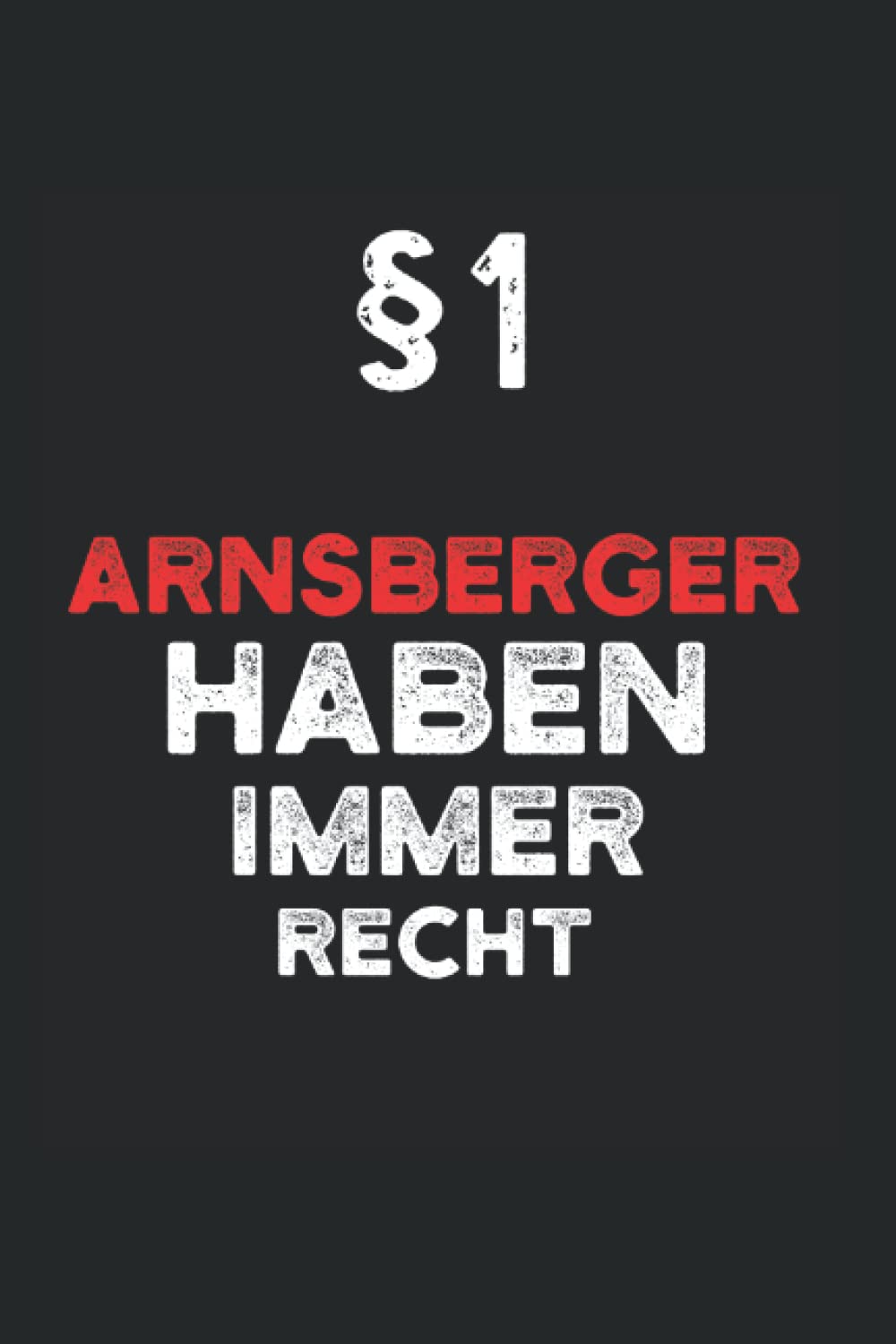 Kalender 2022 Arnsberg: Jahreskalender 2022 Arnsberger mit Humor als Geschenk-Idee für Arnsbergerin mit dem Spruch §1 Arnsberger haben immer Recht / ... / Terminkalender für Bewohner Arnsbergs