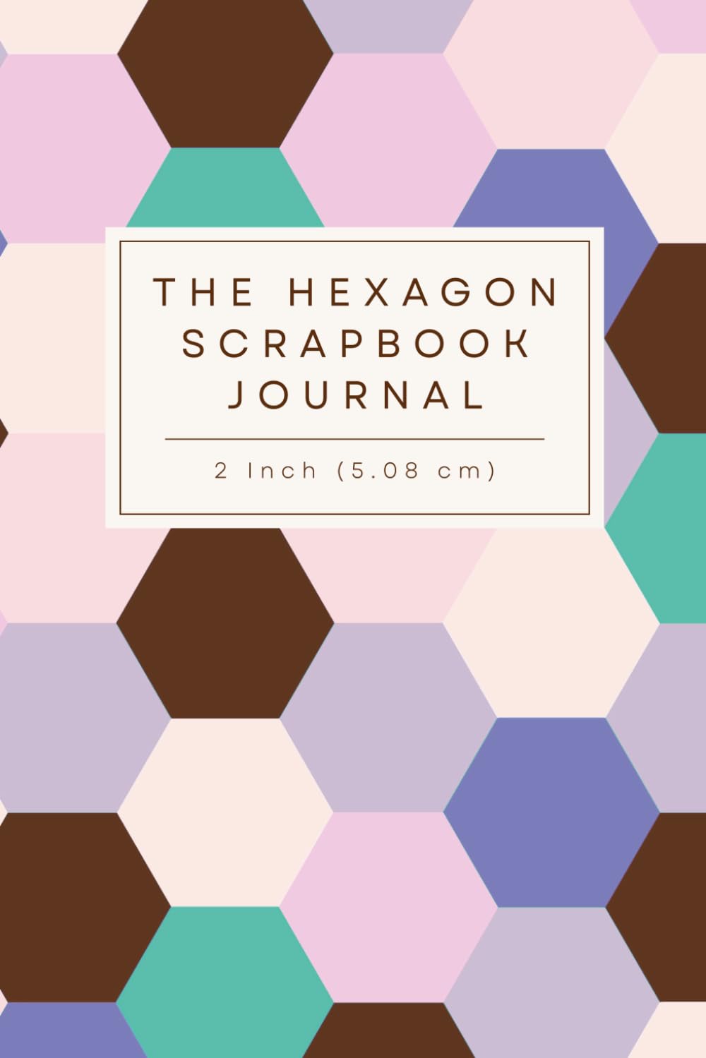 The Hexagon Scrapbook Journal: Blank Pages with Grid for 2 Inch (5.08 cm) Hexie Punch Art, Quilting Prep and Junk Journaling