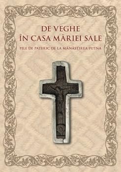 Paperback De veghe in casa Mariei Sale: File de pateric de la Manastirea Putna (Romanian Edition) [Romanian] Book