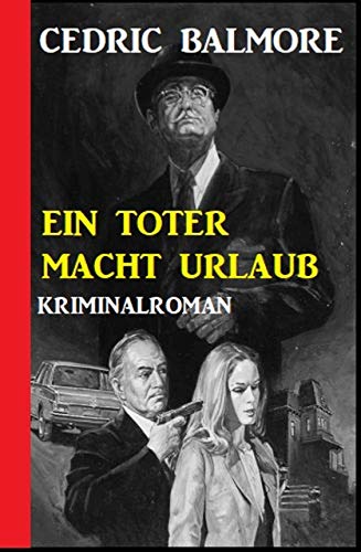 Ein Toter macht Urlaub: Kriminalroman Ein Toter macht Urlaub: Kriminalroman