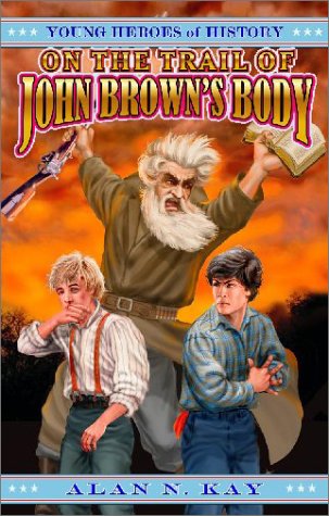 On the Trail of John Brown's Body (Young Heroes of History, Book 2)