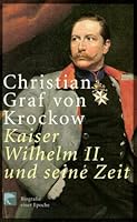 Kaiser Wilhelm II und seine Zeit: Biografie einer Epoche 3886806669 Book Cover