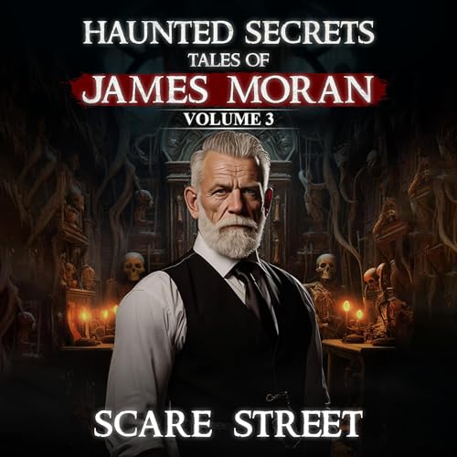 Haunted Secrets: Tales of James Moran, Vol. 3 by Scare Street episode artwork