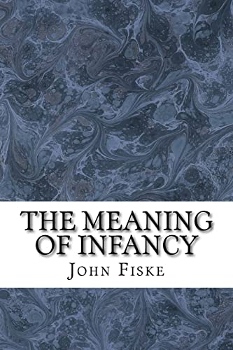 The Meaning Of Infancy: (John Fiske Classics Co... 151143080X Book Cover