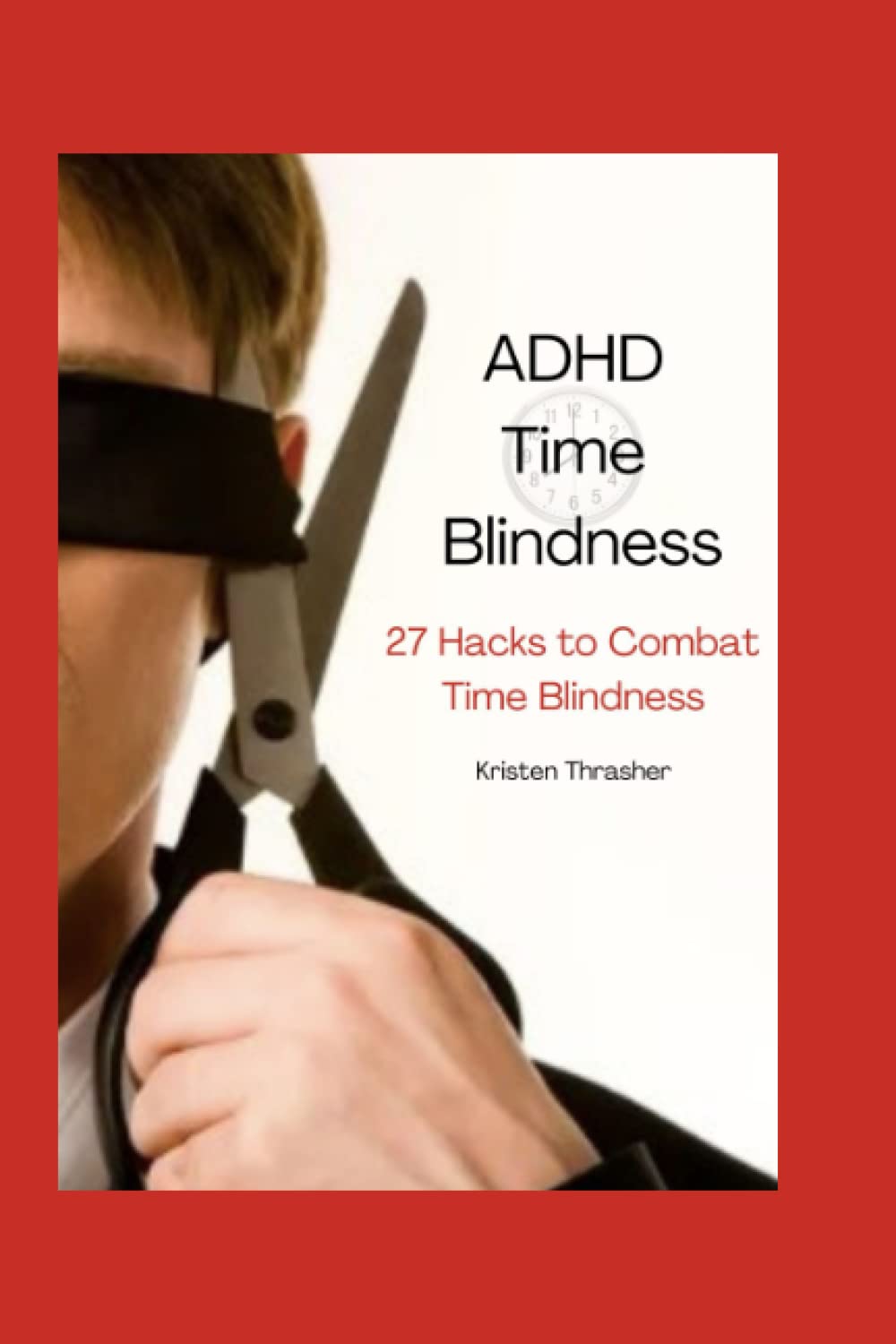 ADHD Time Blindness: 27 Hacks to Combat Time Blindness (ADHD in Adults)
