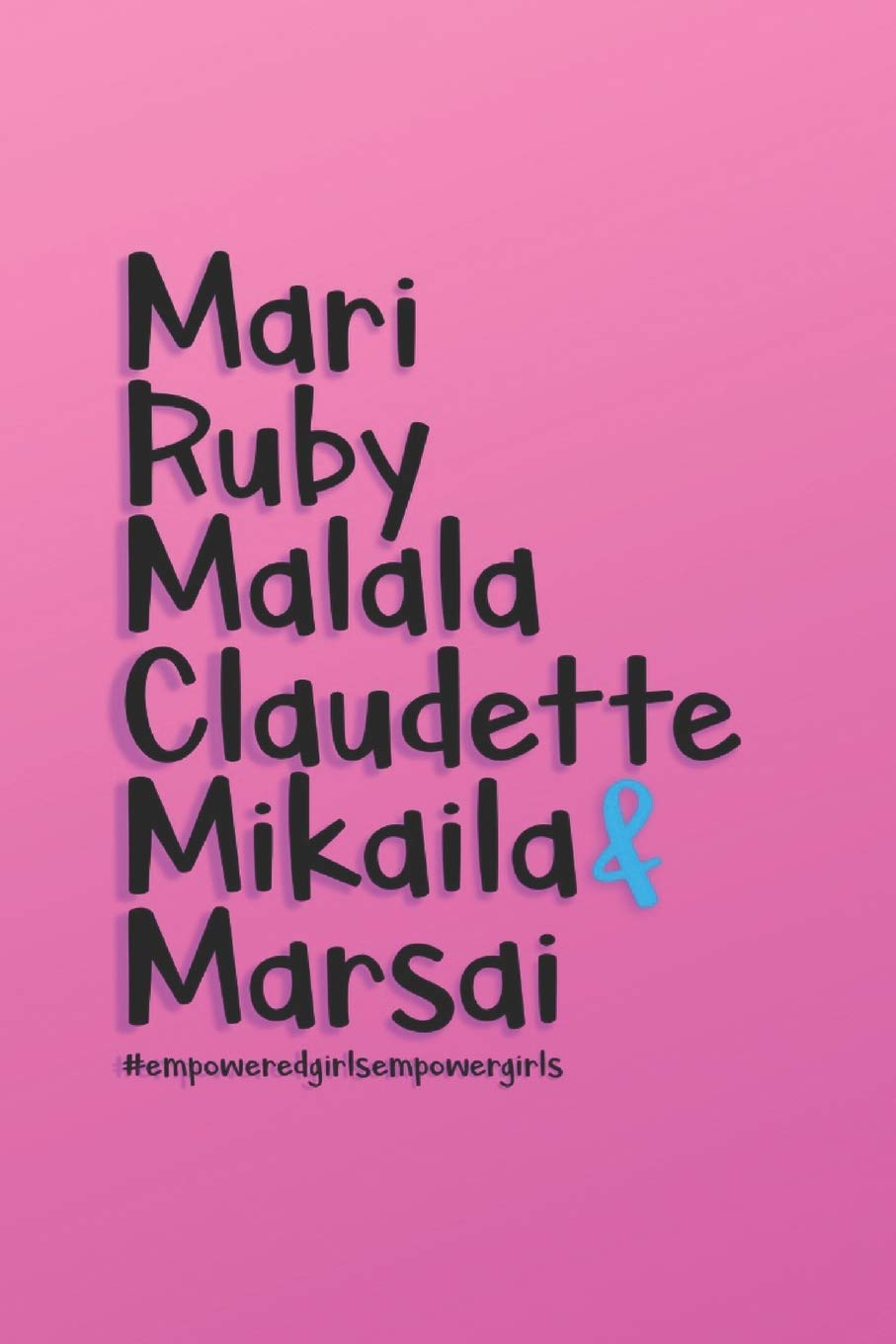 Mari Ruby Malala Claudette Mikaila & Marsai #empoweredgirlsempowergirls: Pink Lined Journal Notebook