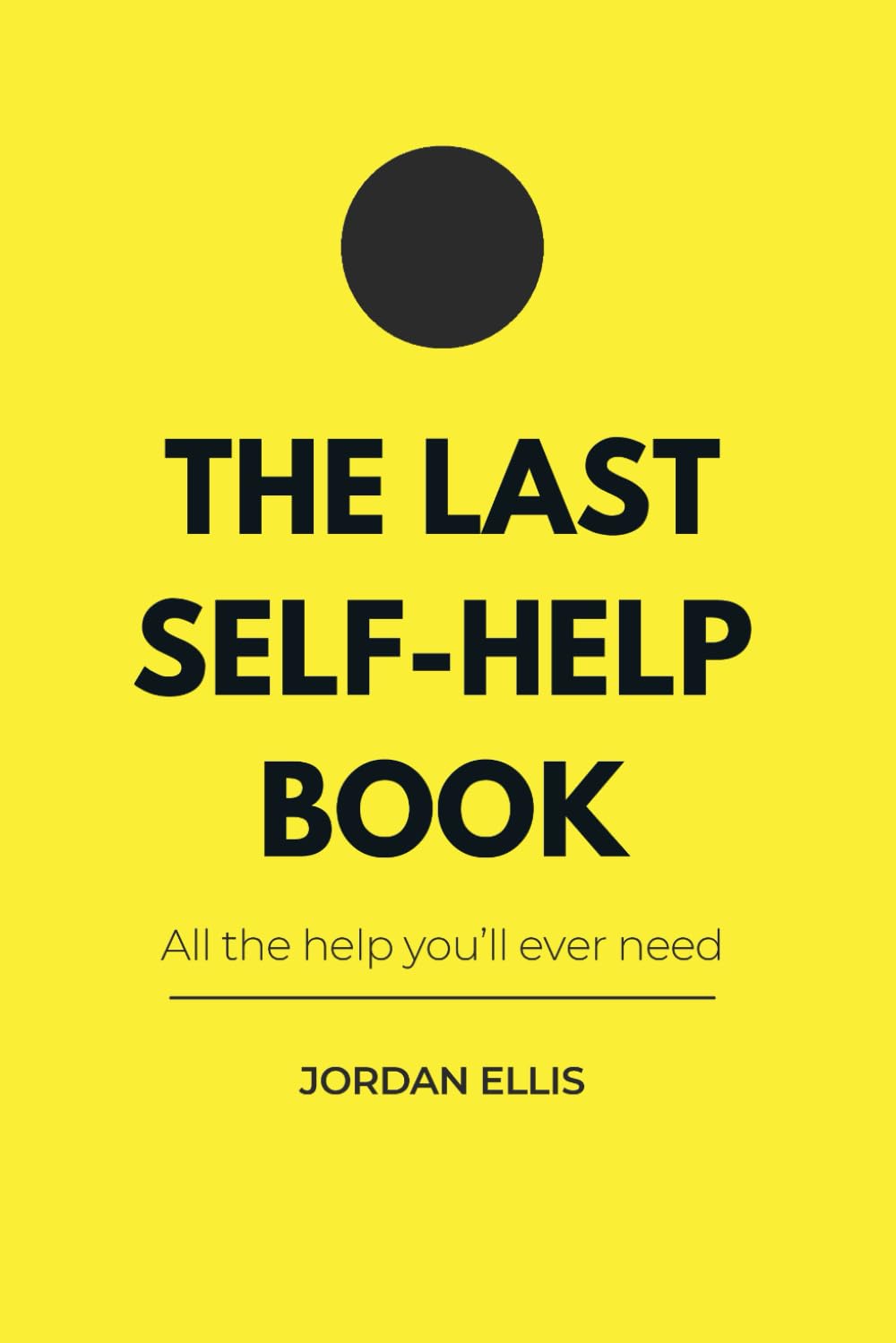 The Last Self-Help Book: All the help you’ll ever need