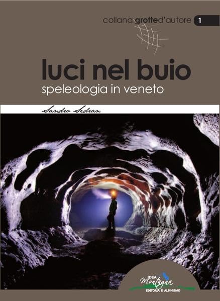 Luci nel buio. Speleologia in Veneto