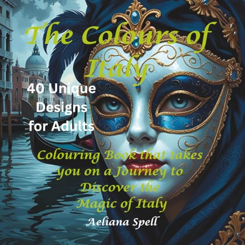 The Colours of Italy Adult Colouring Book: 40 Detailed Pages of Iconic Landmarks, Tuscan Vistas, and Authentic Italian Culture