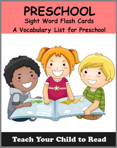 Preschool Sight Word Flash Cards: A Vocabulary List of 40 Sight Words for Preschoolers (Teach Your Child To Read Book 1)