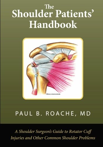 The Shoulder Patient's Handbook: A Shoulder Surgeon's Guide to Rotator Cuff Injuries and Other Common Shoulder Problems