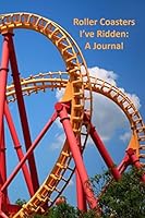 Roller Coasters I?ve Ridden: A Journal 1517375150 Book Cover