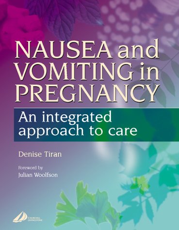Nausea and Vomiting in Pregnancy: An Integrated Approach to Management, 1e