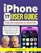 IPHONE 17 USER GUIDE FOR BEGINNERS AND SENIORS: The Complete iPhone 17 Pro Max Handbook with Step-by-Step Instructions and Tips to Maximize Your Device's Potential.