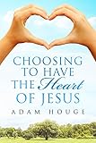 Choosing To Have The Heart Of Jesus