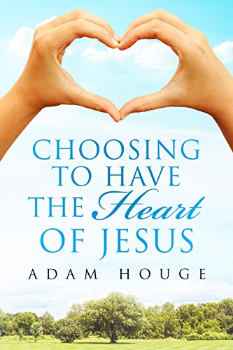 Choosing To Have The Heart Of Jesus