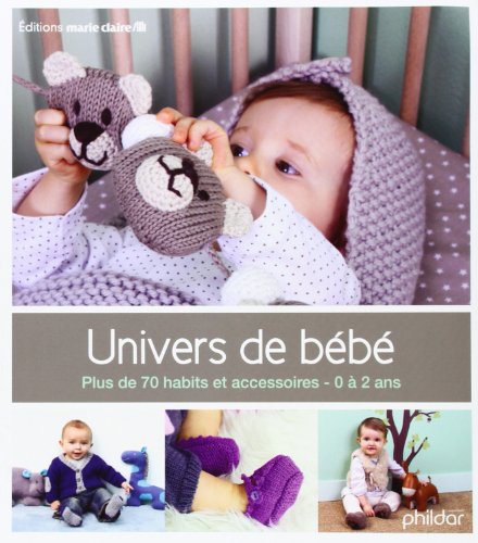 Télécharger Univers de bébé : Plus de 70 habits et accessoires, 0-2 ans Livre eBook France