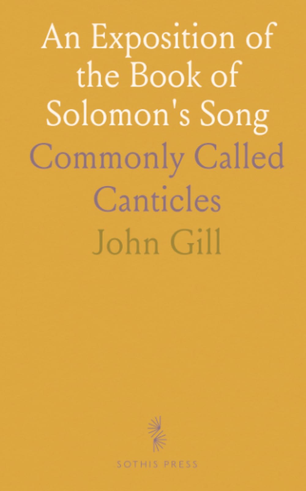 An Exposition of the Book of Solomon's Song: Commonly Called Canticles