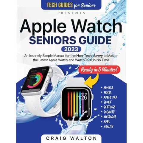 Apple Watch Seniors Guide: An Insanely Simple Guide for the Non-Tech-Savvy to Master the Latest Watch in No Time (Tech guides for Seniors) Cover