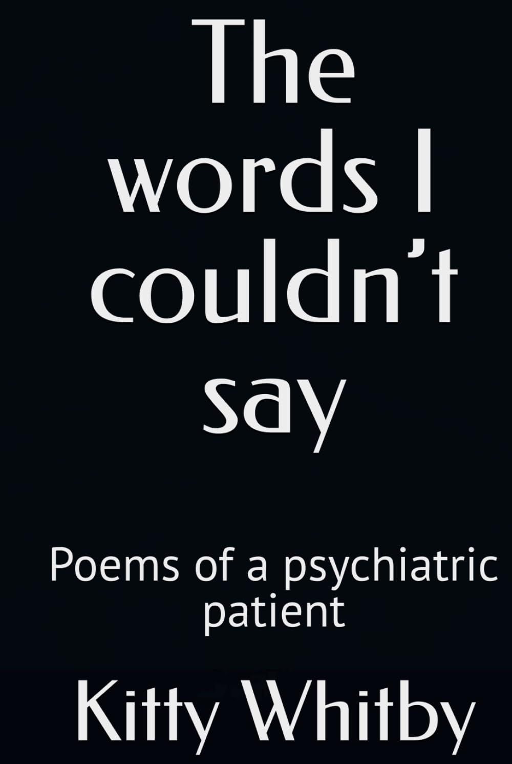 The words I couldn’t say: Poems of a psychiatric patient