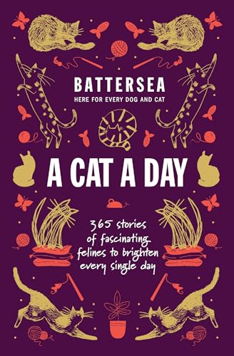 Battersea Dogs and Cats Home - A Cat a Day: 365 stories of fascinating felines to brighten every day