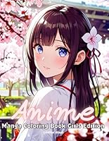Anime Coloring Book for Adults and Teens - Girls Edition: Beautiful Kawaii Anime Girls Coloring Pages With 50 Unique Designs of Cute & Feisty Japanese ... Enthusiasts (Manga and Anime Coloring Books) B0DC16H4Z2 Book Cover