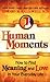Human Moments: How to Find Meaning and Love in Your Everyday Life