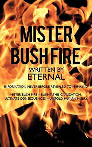 Mister Bush Fire: Information never before revealed to mankind