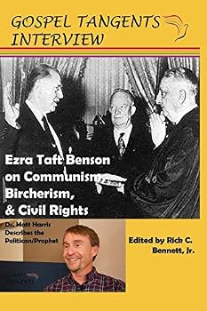 Ezra Taft Benson on Communism, Bircherism, Civil Rights : Dr. Matthew Harris Describes Politician/Prophet's Life