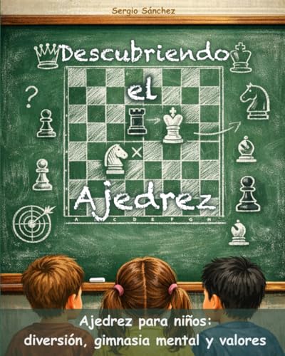 Descubriendo el Ajedrez: Ajedrez para niños desde cero: diversión, gimnasia mental y valores