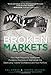 Broken Markets: How High Frequency Trading and Predatory Practices on Wall Street Are Destroying Investor Confidence and Your Portfolio