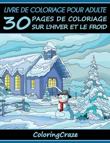Livre de coloriage pour adulte: 30 pages de coloriage sur l'hiver et le froid, Série de livre de coloriage pour adulte par ColoringCraze (Saisons colorées) (French Edition)