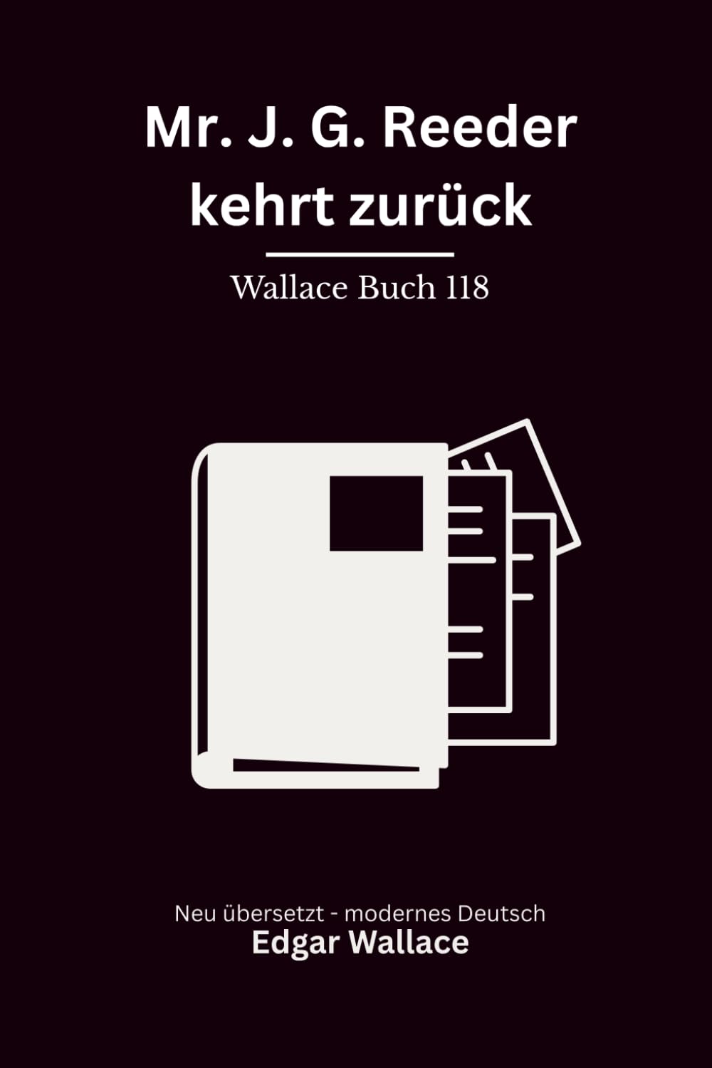 Mr. J. G. Reeder kehrt zurück: Zwei klassische Kriminalromane in einem Band, modern neu übersetzt nach Edgar Wallace