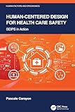 Human-Centered Design for Health Care Safety (Human Factors and Ergonomics)
