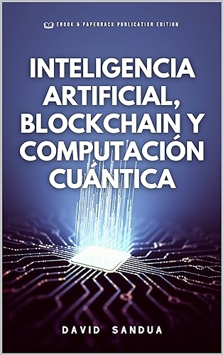 Inteligencia Artificial, Blockchain Y Computación Cuántica Inteligencia Artificial, Blockchain Y Computación Cuántica