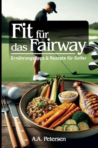 Fit für das Fairway: Ernährungstipps & Rezepte für Golfer