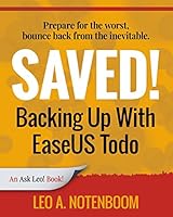Saved! Backing Up with Easeus Todo: Prepare for the Worst ? Bounce Back from the Inevitable 1937018342 Book Cover