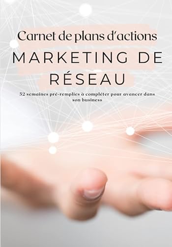 Carnet de plans d'actions marketing de réseau: 52 semaines de suivi de routine pour marketeurs de réseau à compléter | plan d'action hebdomadaire pour atteindre ses objectifs | format pratique | 2021
