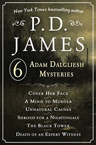 P. D. James's Adam Dalgliesh Mysteries: Cover Her Face, A Mind to Murder, Unnatural Causes, Shroud for a Nightingale, The Black Tower, and Death of an Expert Witness (Adam Dalgliesh Mystery)