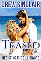 Teased: Resisting The Billionaire 1515219518 Book Cover
