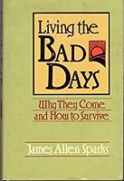 Living the Bad Days: Why They Come and How to Survive 0687222907 Book Cover