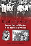 Blood in the Streets - Racism, Riots and Murders in the Heartland of America