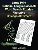 Large Print National League Baseball Word Search Puzzles Featuring Chicago All Timers: A Fun Gaming Book For Sports Fans Of All Ages (Large Print Word Search Sports Puzzle Books) 1677177012 Book Cover