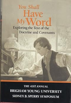 Hardcover You Shall Have My Word: Exploring the Text of the Doctrine and Covenants: 41st Annual Sidney B. Sperry Symposium Book